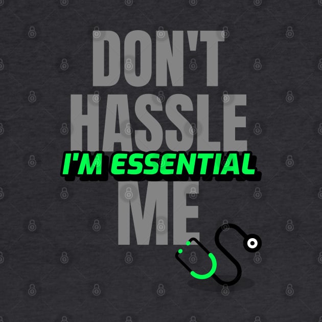 Dont Hassle Me Im Essential (Medical Green) by M is for Max